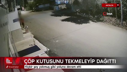 Antalya'da çöp kutusunu tekmeleyip dağıttı, hiçbir şey olmamış gibi devam etti
