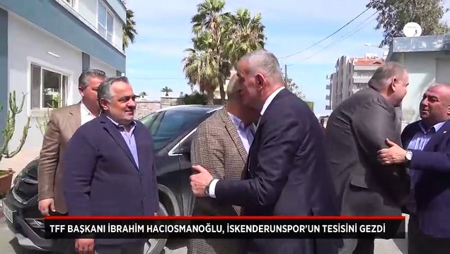 TFF Başkanı İbrahim Hacıosmanoğlu, İskenderunspor tesisini gezdi