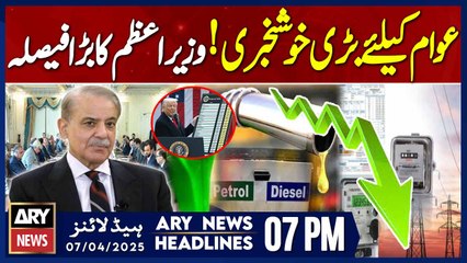 Good News For Petrol Diesel,Electricity Prices  | ARY News 7 PM Headlines | 7th April 2025