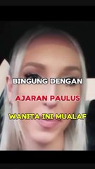 Bingung Dengan Ajaran Paulus Akhirnya Wanita Ini Masuk Islam