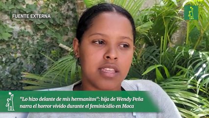 "Lo hizo delante de mis hermanitos": hija de Wendy Peña narra el horror vivido durante el feminicidio en Moca