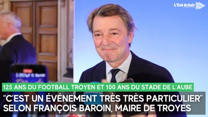 Anniversaires du foot troyen et du Stade de l'Aube : "un événement très particulier" pour François Baroin