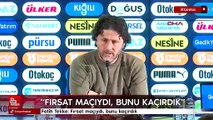 Fatih Tekke: Fırsat maçıydı, bunu kaçırdık