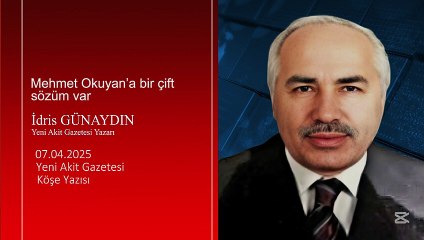 İdris Günaydın: Mehmet Okuyan’a bir çift sözüm var