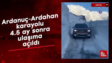Ardanuç-Ardahan karayolu 4.5 ay sonra ulaşıma açıldı