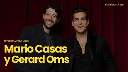 'Muy lejos' | Entrevista a Gerard Oms y Mario Casas