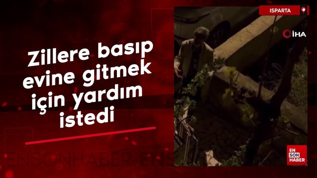 Isparta'da gece yarısı zillere basıp evine gitmek için yardım istedi