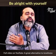 Be alright with yourself || Acharya Prashant