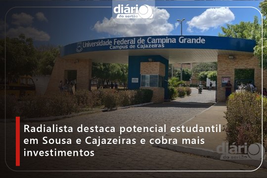 Radialista destaca potencial estudantil em Sousa e Cajazeiras e cobra mais investimentos