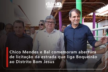Chico Mendes e Bal comemoram abertura de licitação da estrada que liga Boqueirão ao Distrito Bom Jesus