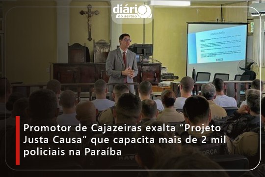 Promotor de Cajazeiras exalta “Projeto Justa Causa” que capacita mais de 2 mil policiais na Paraíba