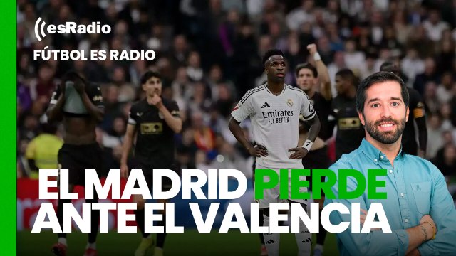 Fútbol es Radio: El Madrid pierde ante el Valencia y siembra más dudas