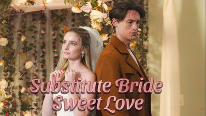 Substitute Bride, Sweet Love | Eng Sub Full Movie