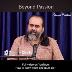 Beyond Passion || Acharya Prashant