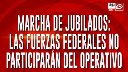 Marcha de jubilados: las fuerzas federlaes no participarán del operativo