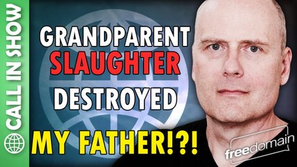 Grandparent Slaughter Destroyed My Father!?! Freedomain Call In