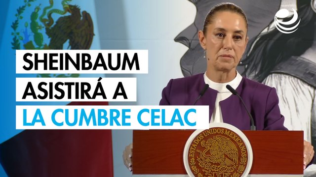 Sheinbaum impulsará unidad de América Latina y el Caribe en la cumbre CELAC