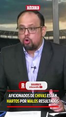 AFICIONADOS DE CHIVAS están hartos por malos resultados