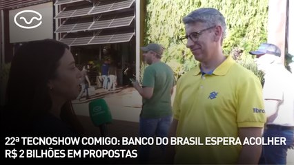 22ª Tecnoshow Comigo: Banco do Brasil espera acolher 2 bilhões de reais em propostas