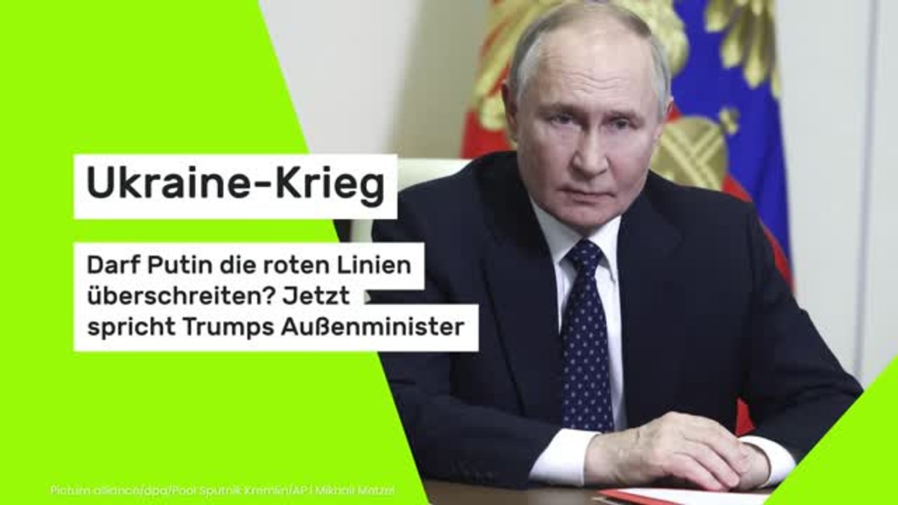 Ukraine-Krieg: Darf Putin die roten Linien überschreiten? Jetzt spricht Trumps Außenminister