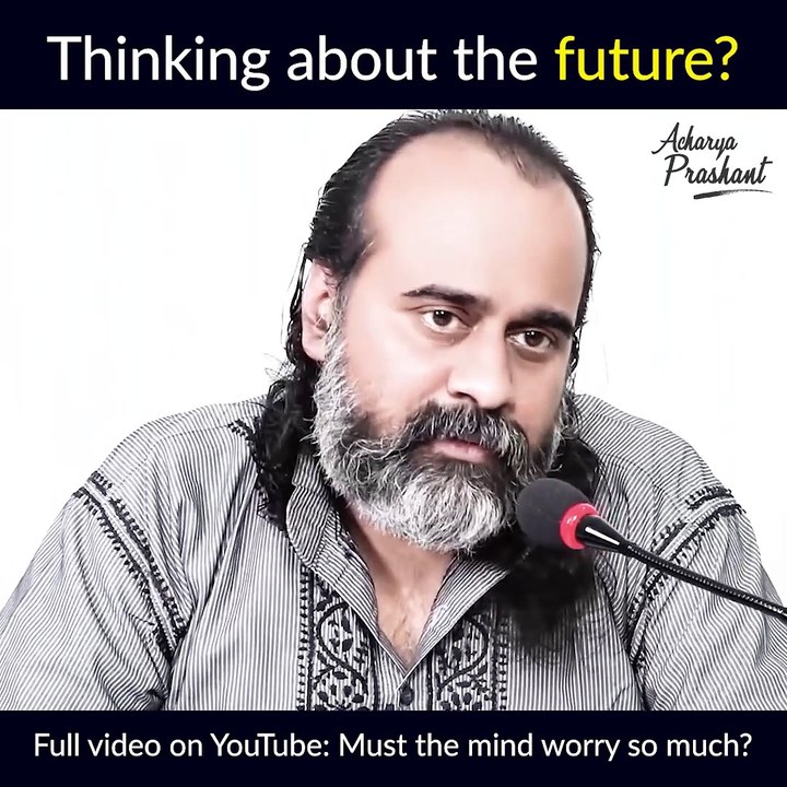 Thinking about the future? ||  Acharya Prashant