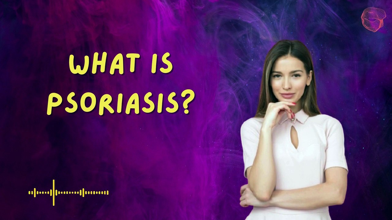 What is Psoriasis?
