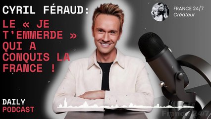 Cyril Féraud  Le « Je t’emmerde » qui a conquis la France !