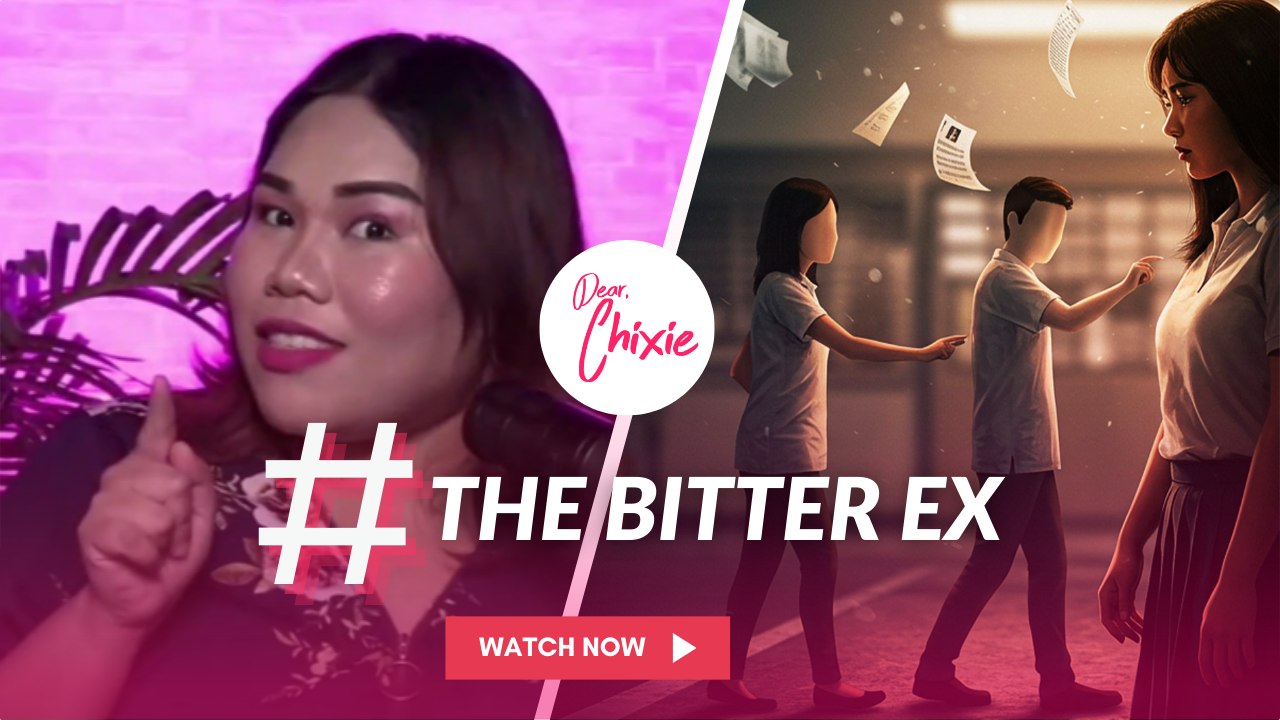 Dear Chixie: #TheBitterEx