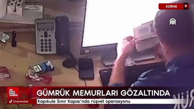 Kapıkule Sınır Kapısı'nda rüşvet operasyonu: Gümrük memurları gözaltında