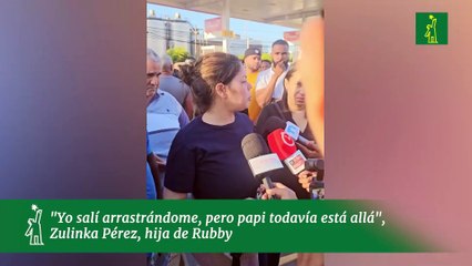 "Yo salí arrastrándome, pero papi todavía está allá",  Zulinka Pérez, hija de Rubby