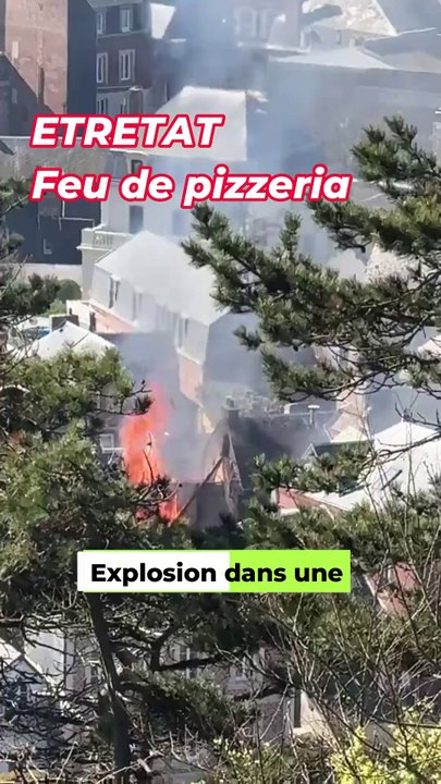 Explosion d'une pizzeria à Etretat