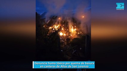 Denuncia humo tóxico por quema de basura en canteras de Altos de San Lorenzo