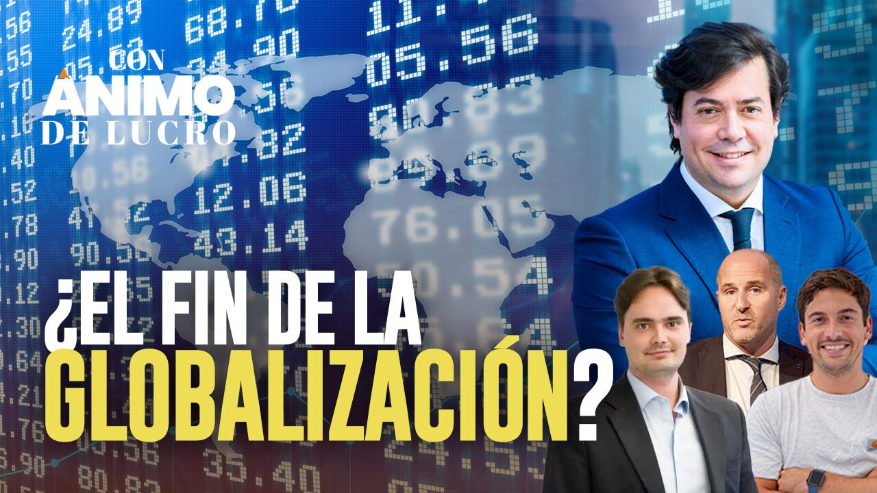 ¿Los aranceles de Trump son el principio del fin de la globalización? - Con Ánimo de Lucro