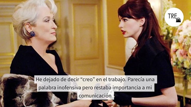 He dejado de decir “creo” en el trabajo. Parecía una palabra inofensiva pero restaba importancia a mi comunicación