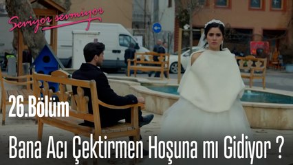 Bana Acı Çektirmen Hoşuna mı Gidiyor ?  - Seviyor Sevmiyor 26. Bölüm