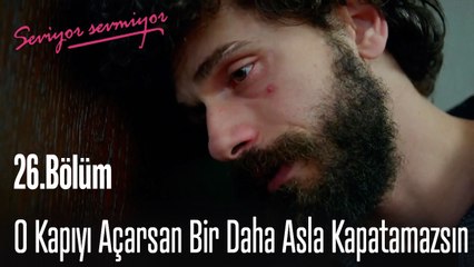 O Kapıyı Açarsan Bir Daha Asla Kapatamazsın  - Seviyor Sevmiyor 26. Bölüm