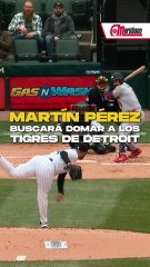 ¡Martín Pérez buscará domar a los Tigres de Detroit!