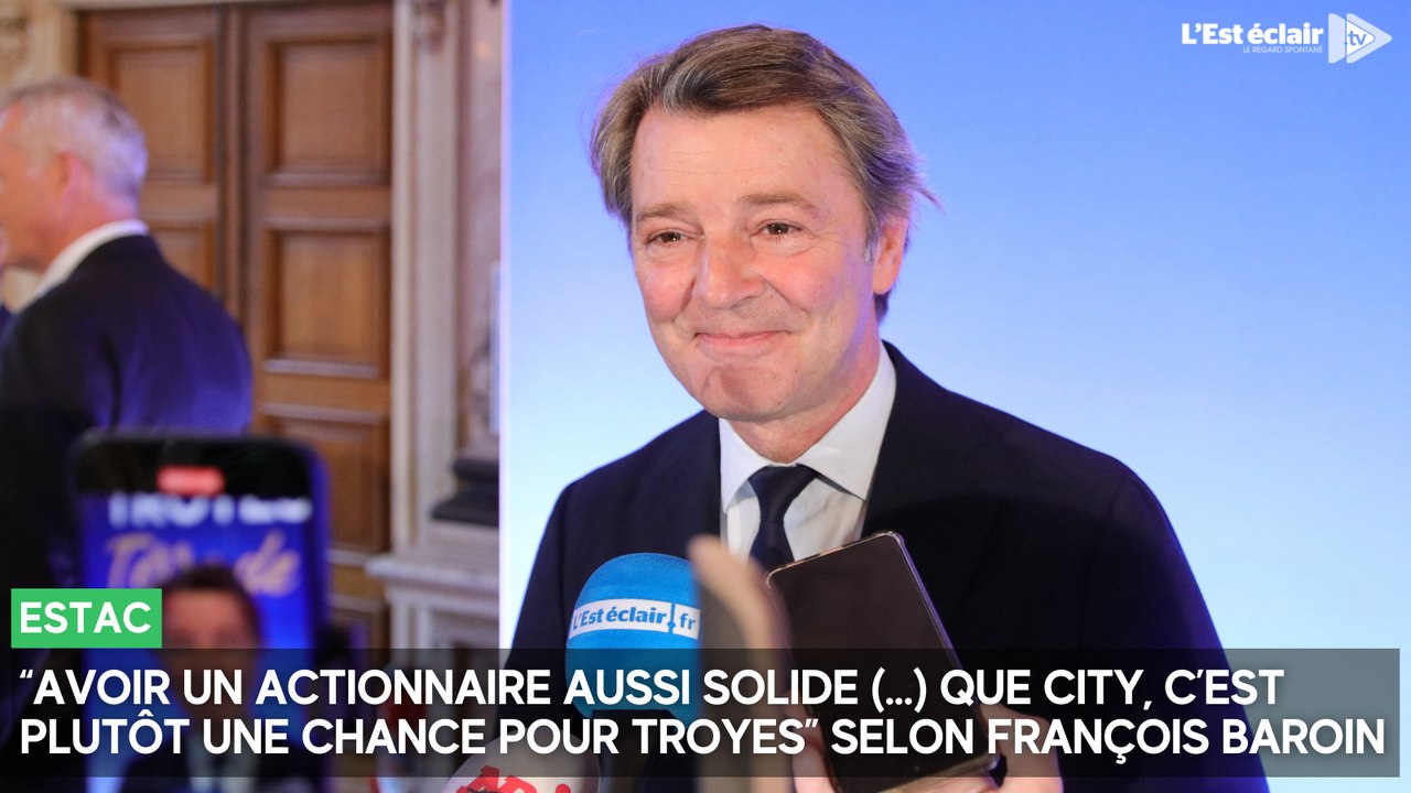 François Baroin : "Avoir un actionnaire aussi solide que City, c'est une chance pour Troyes"