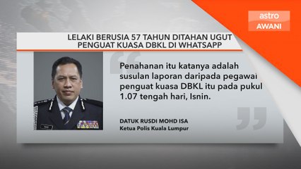 Lelaki berusia 57 tahun ditahan ugut penguat kuasa DBKL