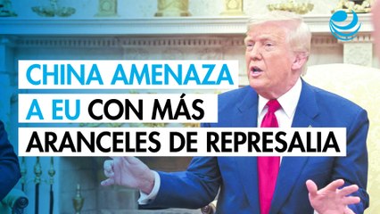 China amenaza a Estados Unidos con más aranceles de represalia