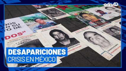 15 mil casos de desaparición en México, ¿qué está pasando en el país?