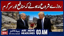 Trump's Indifference to Gaza Reaches New Heights | ARY News 3 AM Headlines | 9th April 2025