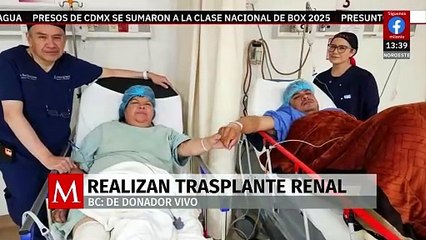 Médicos realizan trasplante renal de donador vivo en Baja California