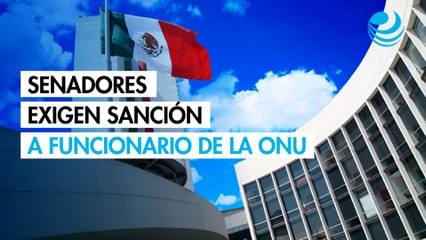 Senadores exigen sanción a funcionario de la ONU