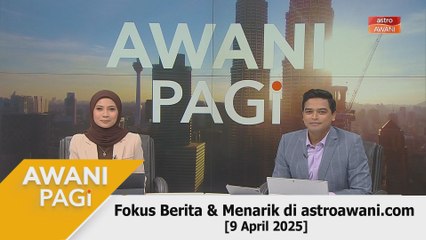 AWANI Pagi: Berita tumpuan & menarik di astroawani.com [9 April 2025]