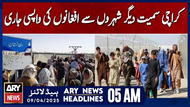 Return of Afghans from Karachi and other cities continues | ARY News 5 AM Headlines | 9th April 2025