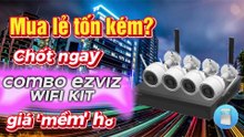 Mua lẻ tốn kém - Chốt ngay combo EZVIZ WiFi Kit giá mềm hơn!
