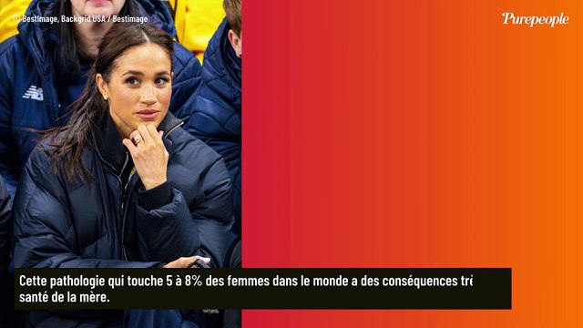 Elle n'avait jamais rien dit : Meghan Markle révèle avoir eu une complication de grossesse qui peut détériorer les organes