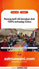 Perang tarif: A.S kenakan duti 104% terhadap China