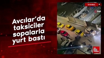 Avcılar’da taksiciler sopalarla yurt bastı